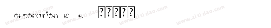 Corporation-w4e6字体转换 Corporation-w4e6字体转换