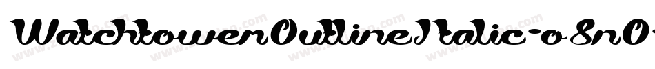 WatchtowerOutlineItalic-o8n0字体转换 WatchtowerOutlineItalic-o8n0字体转换