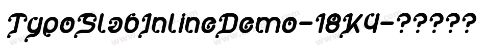 TypoSlabInlineDemo-18K4字体转换 TypoSlabInlineDemo-18K4字体转换