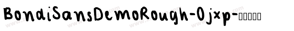 BondiSansDemoRough-Ojxp字体转换 BondiSansDemoRough-Ojxp字体转换
