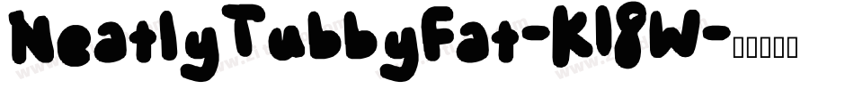 NeatlyTubbyFat-K18W字体转换