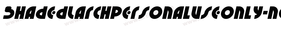 ShadedLarchPersonalUseOnly-nGvJ字体转换 ShadedLarchPersonalUseOnly-nGvJ字体转换