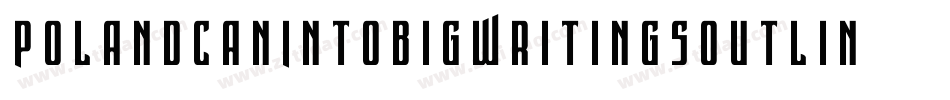 PolandCanIntoBigWritingsOutline-B9RV字体转换