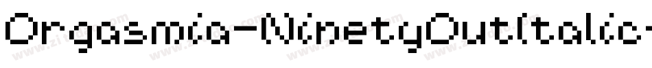 Orgasmia-NinetyOutItalic字体转换