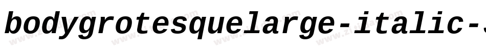 bodygrotesquelarge-italic-3字体转换