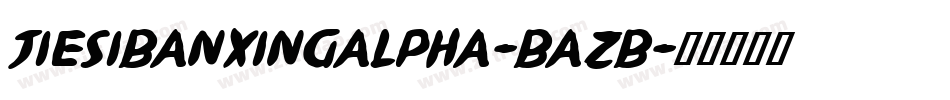 JiesiBanxingAlpha-BAzB字体转换