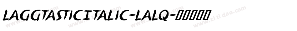 LaggtasticItalic-laLq字体转换 LaggtasticItalic-laLq字体转换