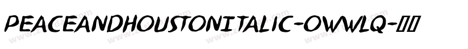 PeaceAndHoustonItalic-owwLq字体转换 PeaceAndHoustonItalic-owwLq字体转换