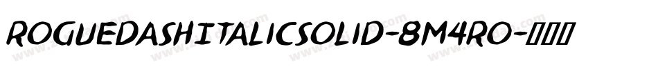 RoguedashItalicSolid-8M4R0字体转换