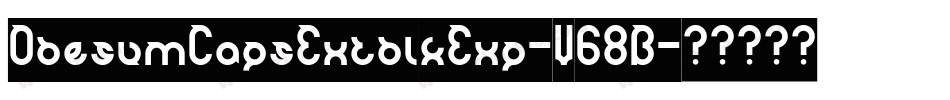 ObesumCapsExtblkExp-V68B字体转换 ObesumCapsExtblkExp-V68B字体转换