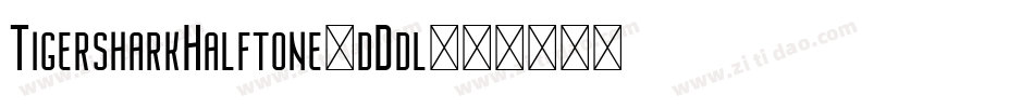 TigersharkHalftone-dDdl字体转换