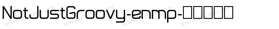 NotJustGroovy-enmp字体转换