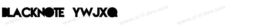 BlackNote-ywjXq字体转换 BlackNote-ywjXq字体转换