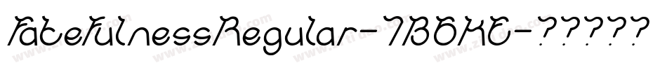 FatefulnessRegular-7B6KE字体转换