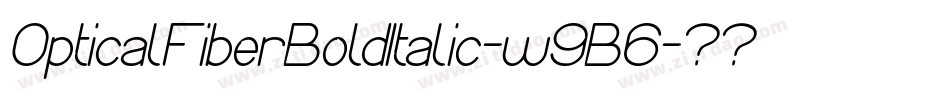 OpticalFiberBoldItalic-w9B6字体转换 OpticalFiberBoldItalic-w9B6字体转换
