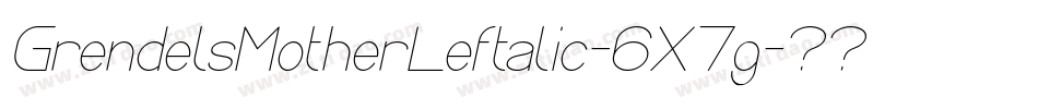 GrendelsMotherLeftalic-6X7g字体转换