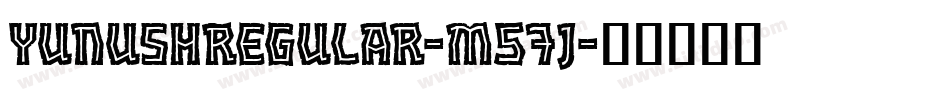 YunushRegular-m57j字体转换 YunushRegular-m57j字体转换