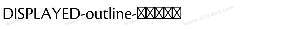 DISPLAYED-outline字体转换 DISPLAYED-outline字体转换