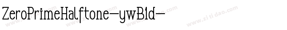 ZeroPrimeHalftone-ywB1d字体转换