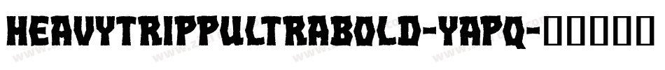 HeavytrippUltrabold-YAPq字体转换 HeavytrippUltrabold-YAPq字体转换