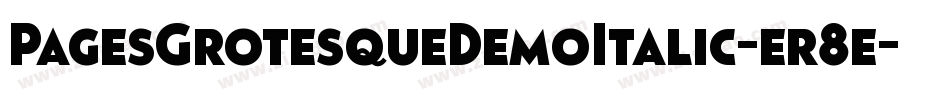PagesGrotesqueDemoItalic-er8e字体转换 PagesGrotesqueDemoItalic-er8e字体转换