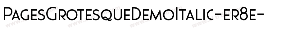 PagesGrotesqueDemoItalic-er8e字体转换 PagesGrotesqueDemoItalic-er8e字体转换
