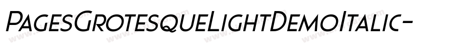 PagesGrotesqueLightDemoItalic-aRna字体转换 PagesGrotesqueLightDemoItalic-aRna字体转换