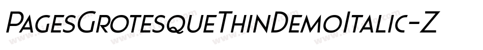 PagesGrotesqueThinDemoItalic-ZAxq字体转换 PagesGrotesqueThinDemoItalic-ZAxq字体转换