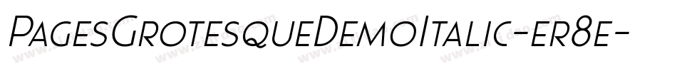 PagesGrotesqueDemoItalic-er8e字体转换 PagesGrotesqueDemoItalic-er8e字体转换