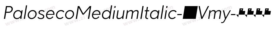 PalosecoMediumItalic-3Vmy字体转换 PalosecoMediumItalic-3Vmy字体转换
