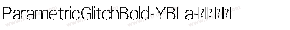 ParametricGlitchBold-YBLa字体转换