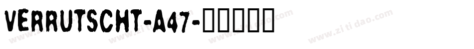 Verrutscht-A47字体转换