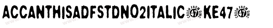 Accanthisadfstdno2Italic-KE47字体转换