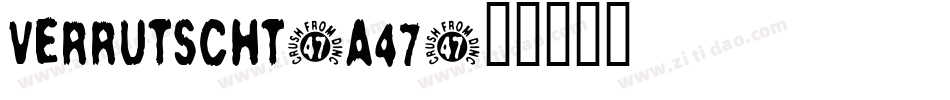 Verrutscht-A47字体转换