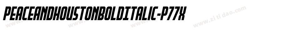 PeaceAndHoustonBoldItalic-p77Xv字体转换 PeaceAndHoustonBoldItalic-p77Xv字体转换