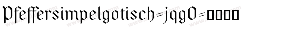 Pfeffersimpelgotisch-jqgO字体转换