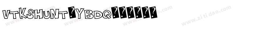 VtksHunt-YBDq字体转换 VtksHunt-YBDq字体转换