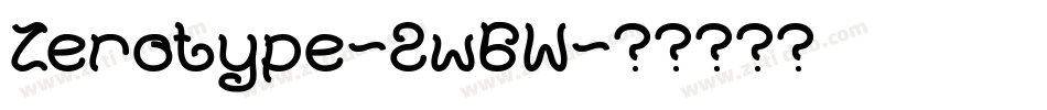 Zerotype-2w6W字体转换 Zerotype-2w6W字体转换