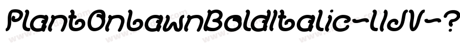 PlantOnLawnBoldItalic-l1JV字体转换 PlantOnLawnBoldItalic-l1JV字体转换