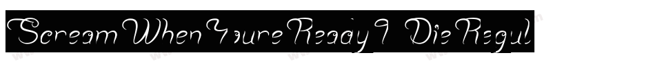ScreamWhenYoureReadyToDieRegular-6AjD字体转换