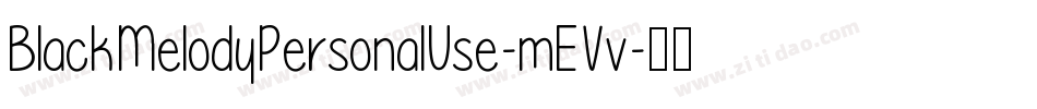 BlackMelodyPersonalUse-mEVv字体转换 BlackMelodyPersonalUse-mEVv字体转换