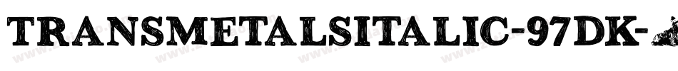 TransmetalsItalic-97dK字体转换