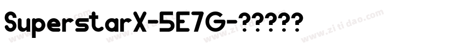 SuperstarX-5E7G字体转换 SuperstarX-5E7G字体转换
