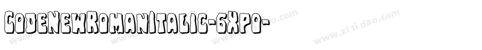 CodeNewRomanItalic-6Xpo字体转换 CodeNewRomanItalic-6Xpo字体转换