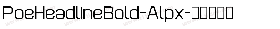 PoeHeadlineBold-Alpx字体转换 PoeHeadlineBold-Alpx字体转换