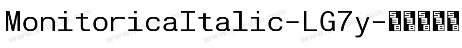 MonitoricaItalic-LG7y字体转换