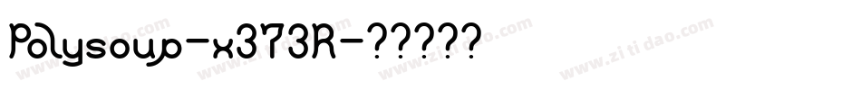 Polysoup-x373R字体转换
