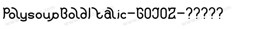PolysoupBoldItalic-GOJOZ字体转换