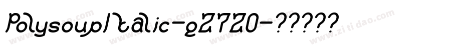 PolysoupItalic-qZ7Z0字体转换 PolysoupItalic-qZ7Z0字体转换