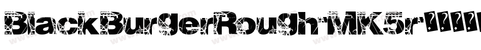 BlackBurgerRough-MK5r字体转换 BlackBurgerRough-MK5r字体转换
